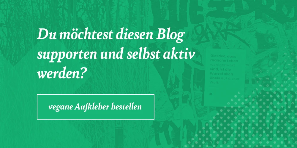 Teaser in Grün. Text: Du möchtest diesen Blog supporten und selbst aktiv werden? Button: vegane Aufkleber bestellen